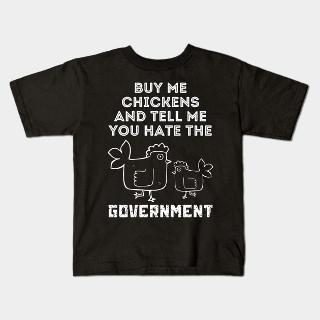 Buy Me Chickens And Tell Me You Hate The Government Kids T-Shirt by Teewyld